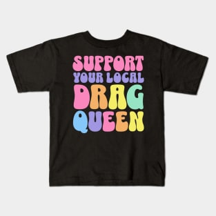 Support Your Local Drag Queen Back Aesthetic Kids T-Shirt